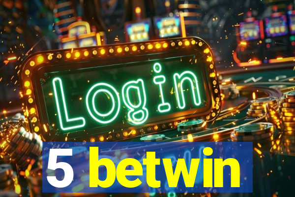 5 betwin